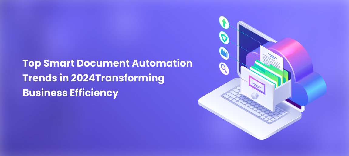 Top Smart Document Automation Trends in 2024Transforming Business Efficiency